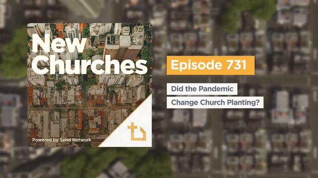 Did the Pandemic Change Church Planting? (Ed Stetzer, Warren Bird) Podcast Episode 731