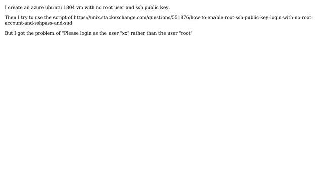 How to fix "Please login as the user "xx" rather than the user "root" on azure ubuntu 1804 vm?