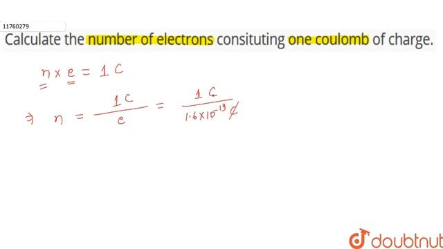 Calculate the number of electrons consituting one coulomb of charge....