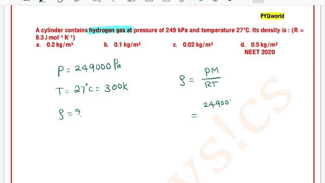 A cylinder contains hydrogen gas at pressure of 249 kPa and temperature 27°C. Its density is :