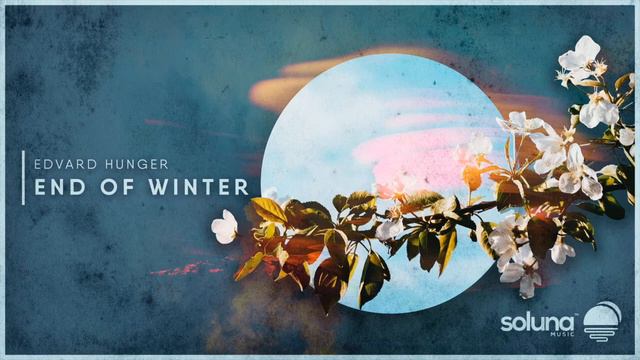Edvard Hunger - End of Winter [Soluna Music]
