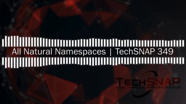All Natural Namespaces | TechSNAP 349