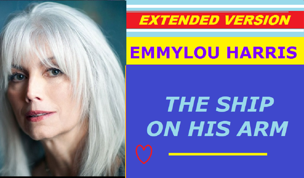 Emmylou Harris - THE SHIP ON HIS ARM (extended version)