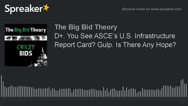 D+. You See ASCE’s U.S. Infrastructure Report Card? Gulp. Is There Any Hope?