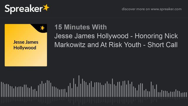 Jesse James Hollywood - Honoring Nick Markowitz and At Risk Youth - Short Call