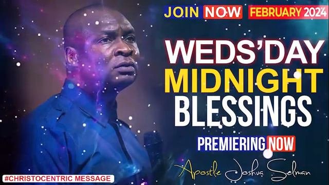 WEDNESDAY MIDNIGHT BLESSINGS 28TH FEBRUARY 2024 - Apostle Joshua Selman Good Word