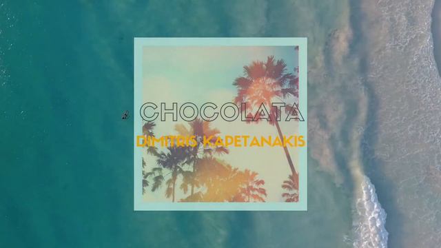 Dimitris Kapetanakis - Chocolata Song | Official Audio Release Summer 2020