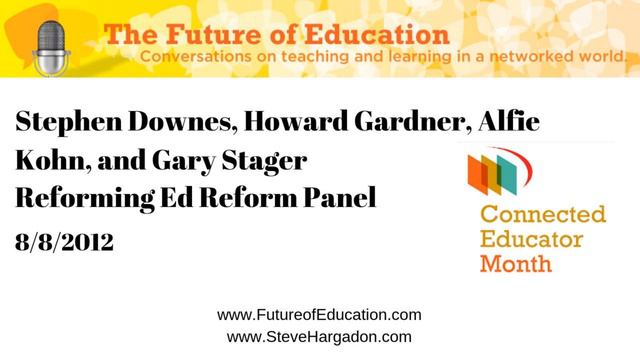 Stephen Downes, Howard Gardner, Alfie Kohn, and Gary Stager: Reforming Ed Reform Panel