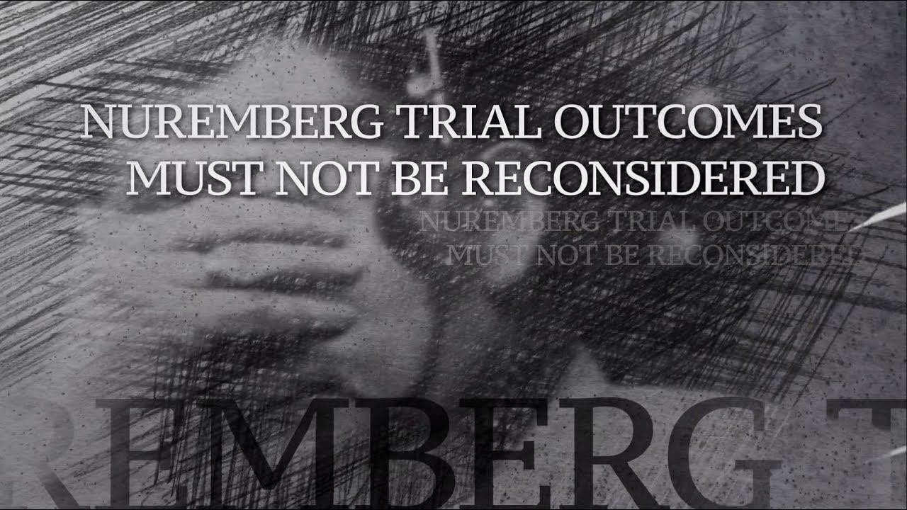 Eternal Patriotic  12  Nuremberg: Trial Outcomes Must Not Be Reconsidered