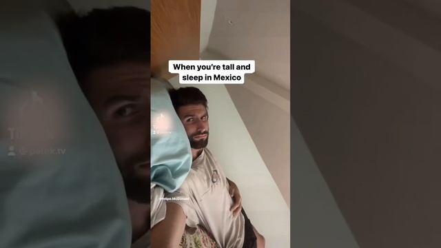 When you’re tall and sleep in Mexico???