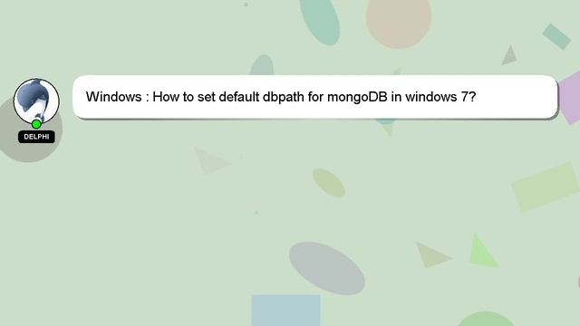 Windows : How to set default dbpath for mongoDB in windows 7?