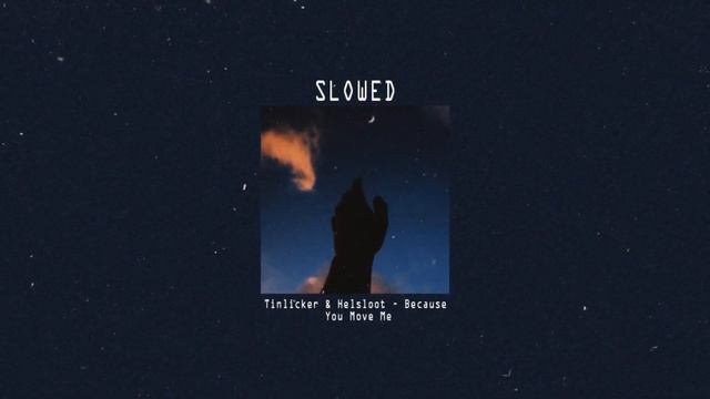 Tinlicker  Helsloot - Because You Move Me SLOWED