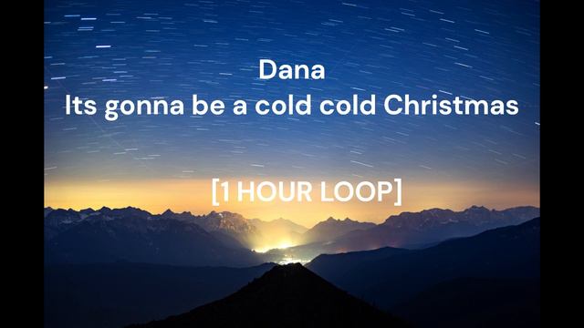 Dana - Its gonna be a cold cold Christmas [1 HOUR LOOP]