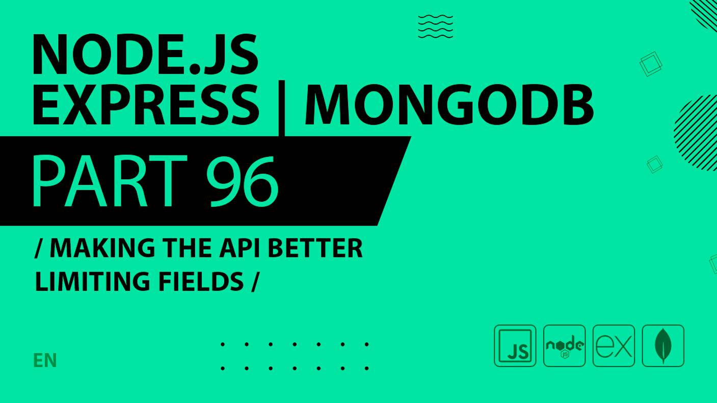 Node.js, Express, MongoDB - 096 - Making the API Better Limiting Fields