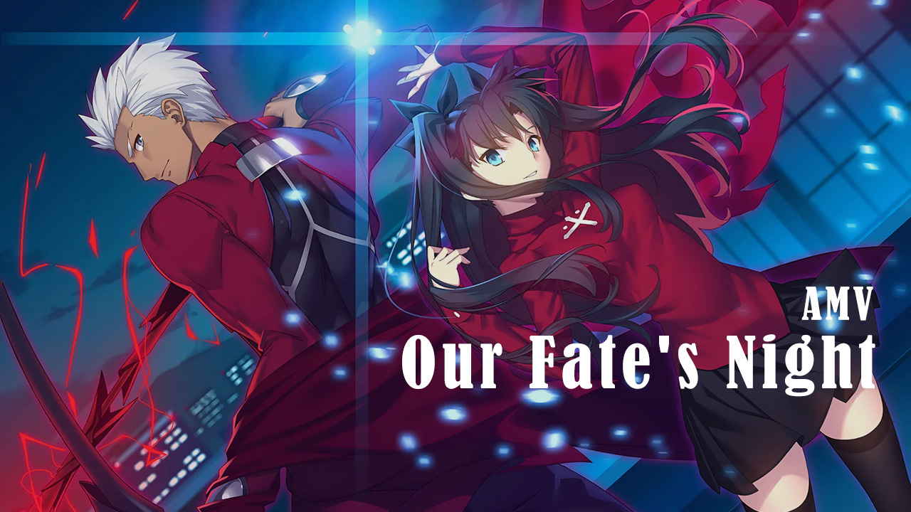 Fate/Stay Night [AMV] Our Fate's Night