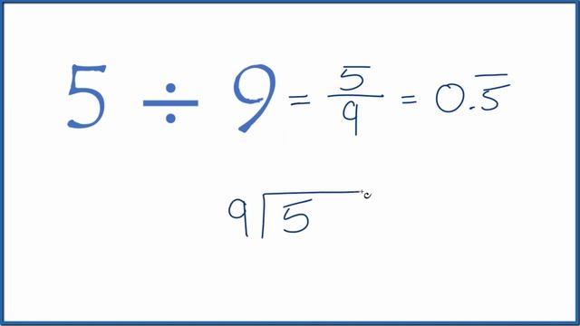 5 divided by 9   (5 ÷ 9)