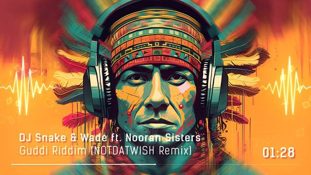 DJ Snake & Wade ft. Nooran Sisters - Guddi Riddim (NOTDATWISH Remix)