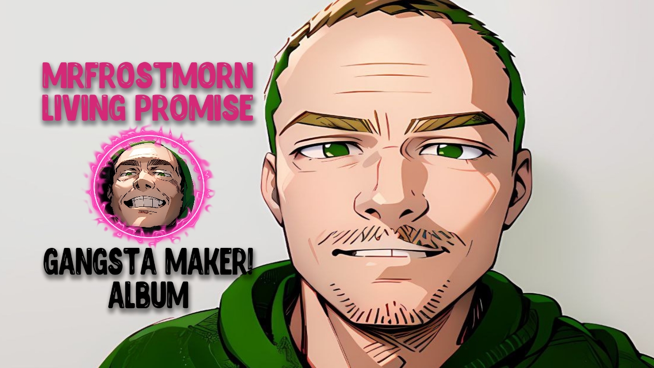 MRFROSTMORN – LIVING PROMISE [GANGSTA MAKER! ALBUM]