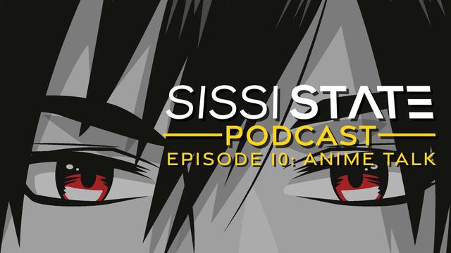 Sissi State Podcast – Episode 10 #2: Anime Talk