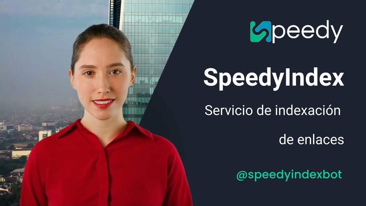 Indexación de sitios web y enlaces ¿Cómo añadir un sitio a Google?SpeedyIndex servicio de indexación