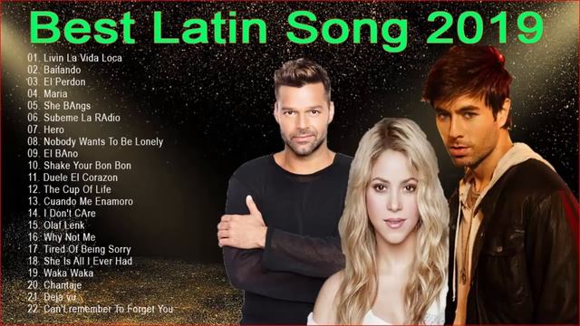 Top  Latin song 2019 - Ricky Martin , Shakira , Enrique