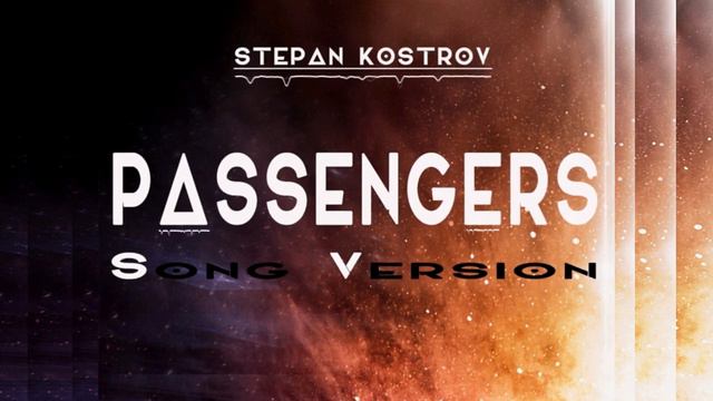 Stepan Kostrov - Passengers (Song Version-Chris James voice)