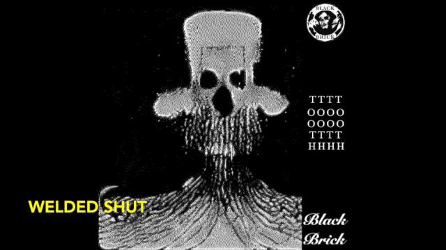 BLACK BRICK: WELDED SHUT  (OFFICIAL AUDIO)