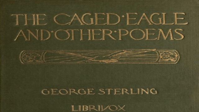 Caged Eagle and Other Poems  George Sterling  Poetry  Speaking Book  English  22