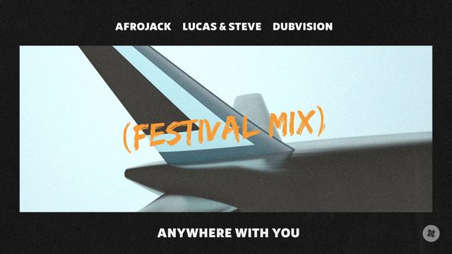 Afrojack, Lucas & Steve, Dubvision - Anywhere With You (Festival Mix)