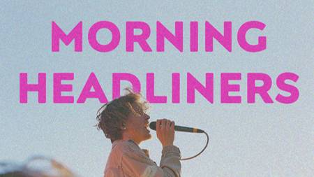 Morning headliners