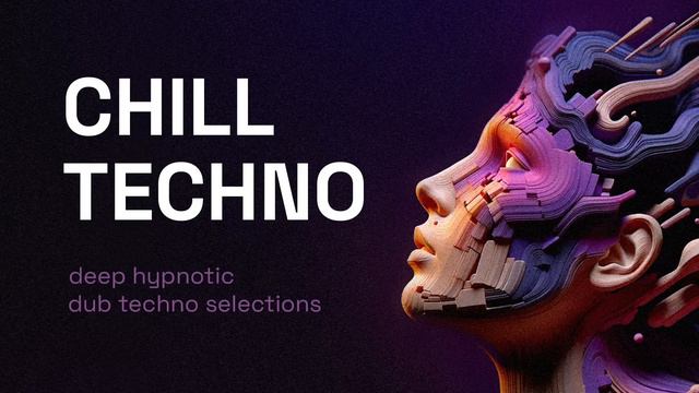 Chill Techno Mix 4  Deep Hypnotic Dub Techno Selections