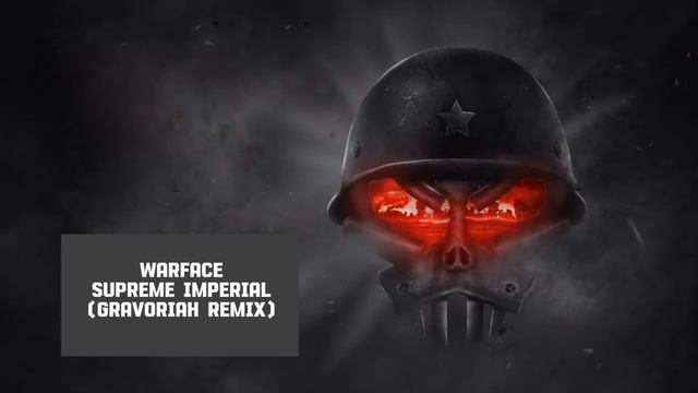 Warface - Supreme Imperial (Gravoriah Remix)