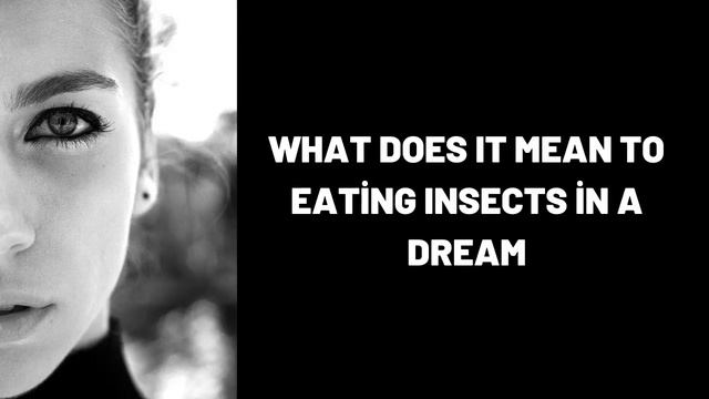 What Does It Mean To Eating Insects in a Dream?