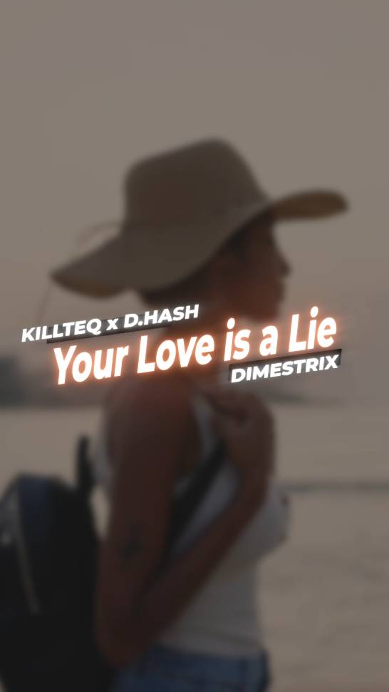 KILLTEQ x D.HASH x DIMESTRIX - Your Love is a Lie