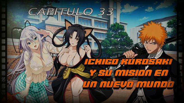 Fanfic Bleach x High School DxD [Capitulo 33] Ichigo Kurosaki y su Mision en un Nuevo Mundo
