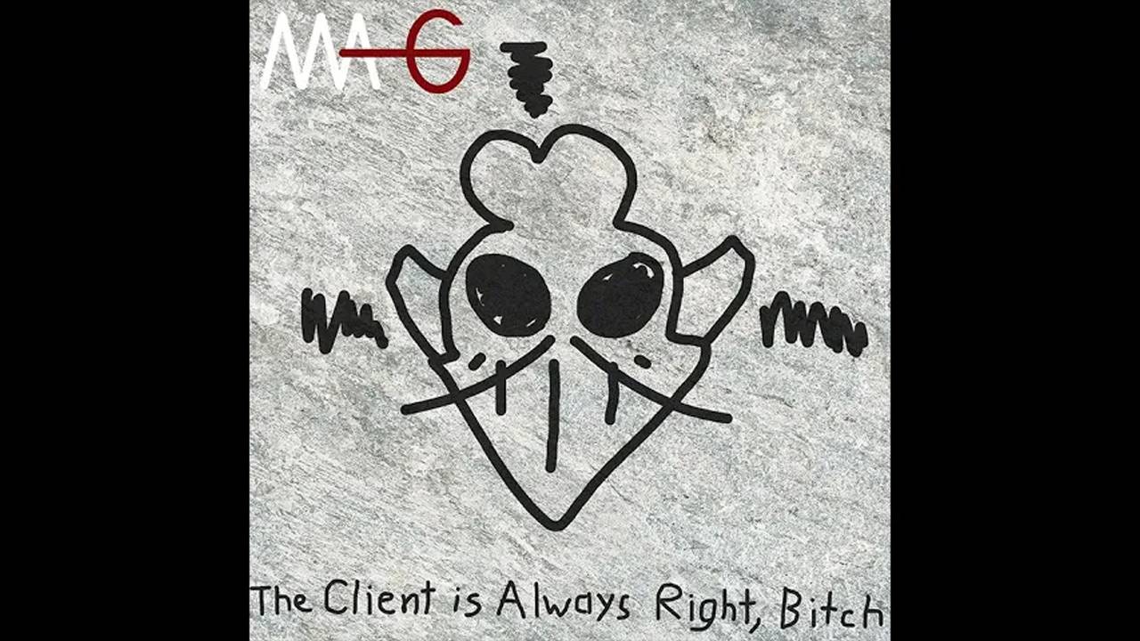 MAG - The Client is Always Right, Bitch (Full Album)