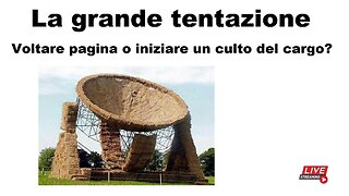 La grande tentazione: voltare pagina o iniziare un culto del cargo