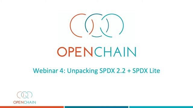 OpenChain Webinar 4: Unpacking SPDX 2 2 + SPDX Lite