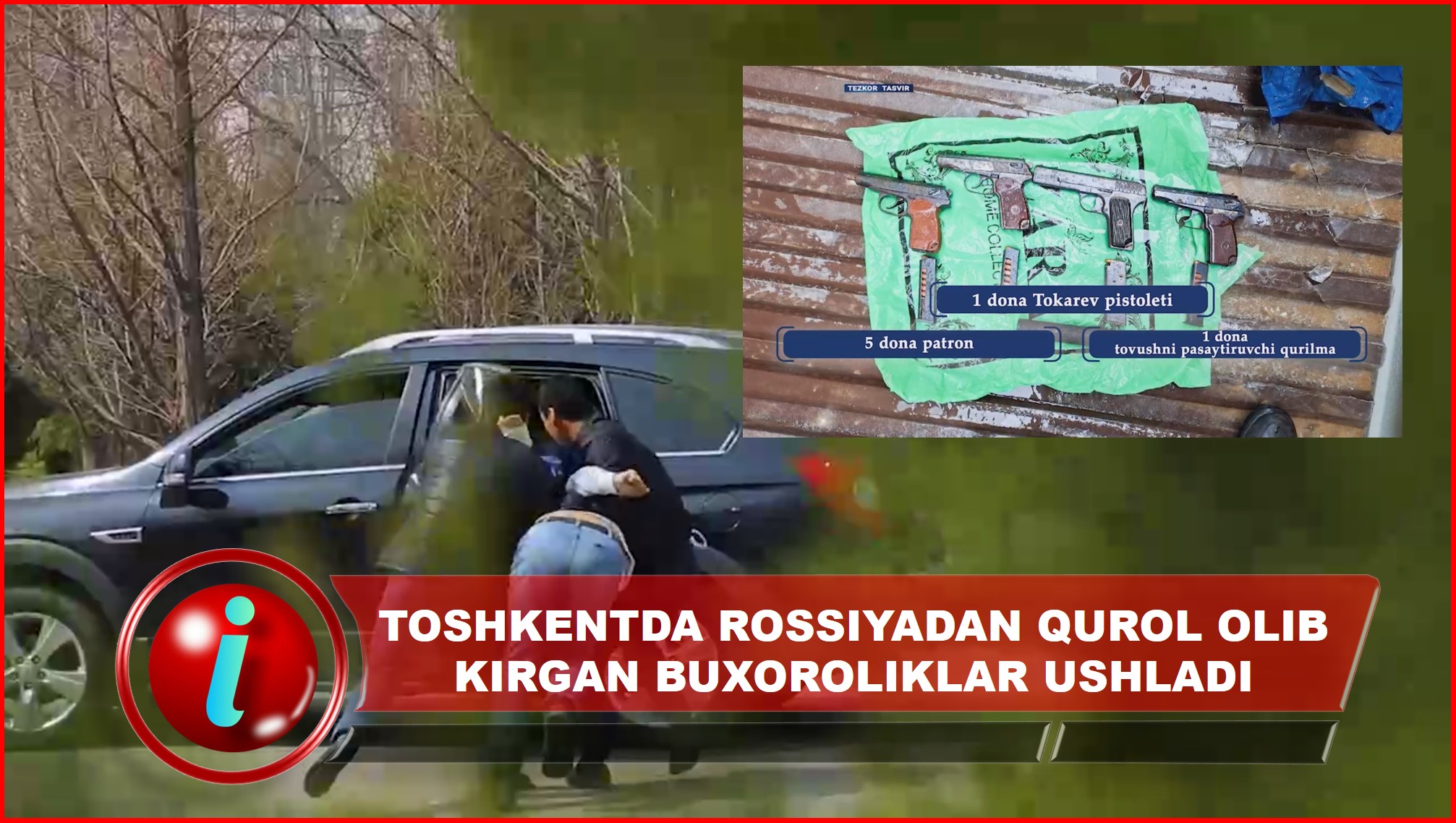 DXX xodimlari Toshkentda Rossiyadan qurol olib kirgan buxoroliklarni ushladi