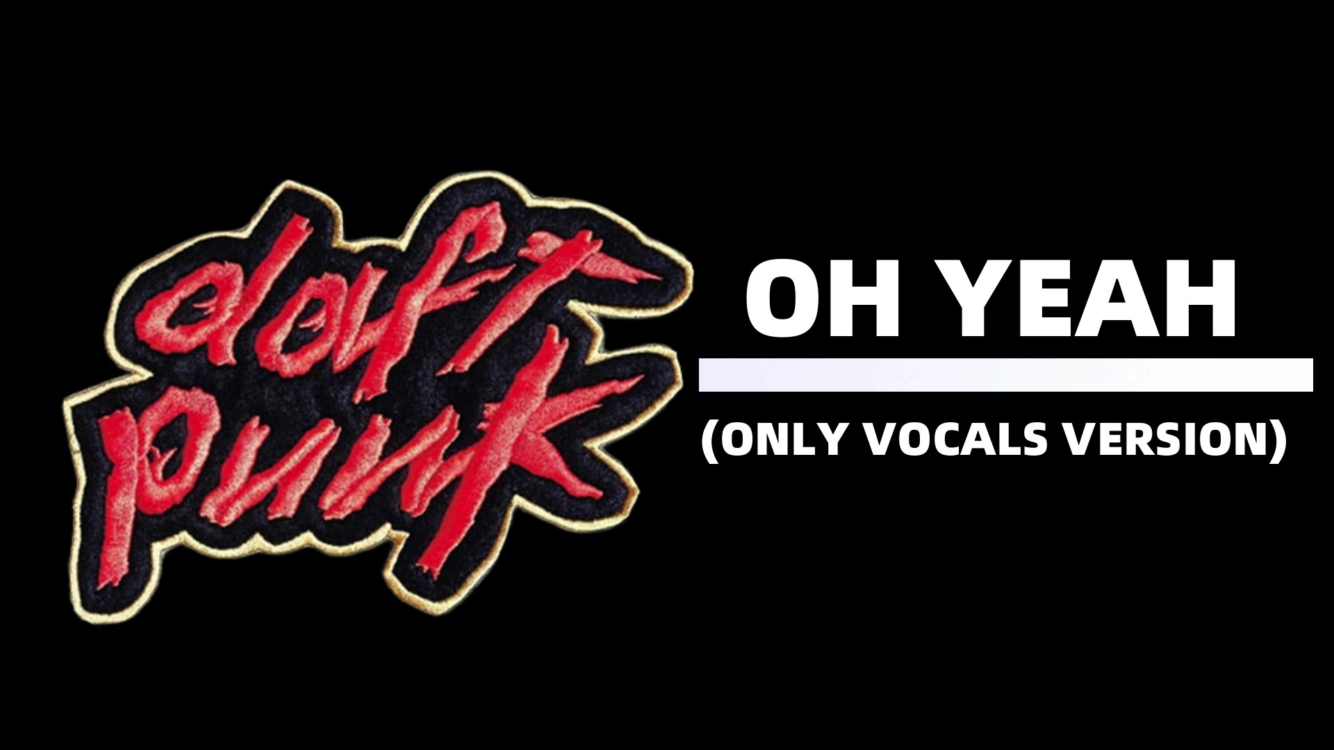 Daft Punk - Oh Yeah (ВЕРСИЯ ТОЛЬКО ДЛЯ ВОКАЛА)