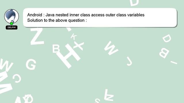 Android : Java nested inner class access outer class variables