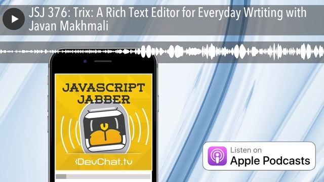 JSJ 376: Trix: A Rich Text Editor for Everyday Wrtiting with Javan Makhmali