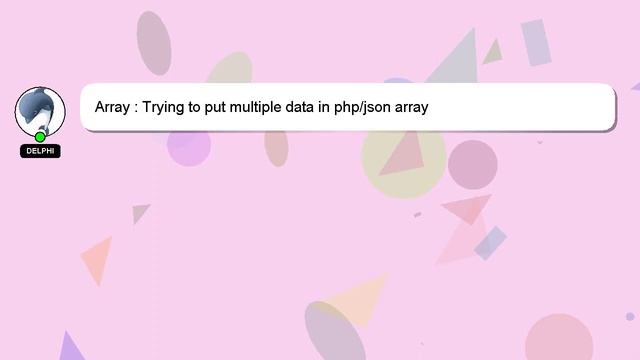 Array : Trying to put multiple data in phpjson array