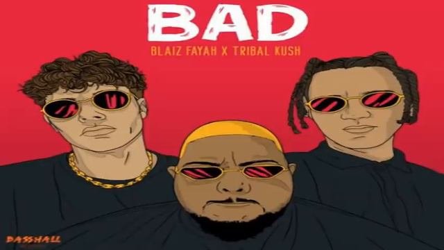 Bad - Blaiz FayahTribal Kush 2021