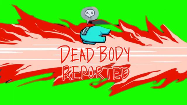 Among Us - Dead Body Reported - Green Screen