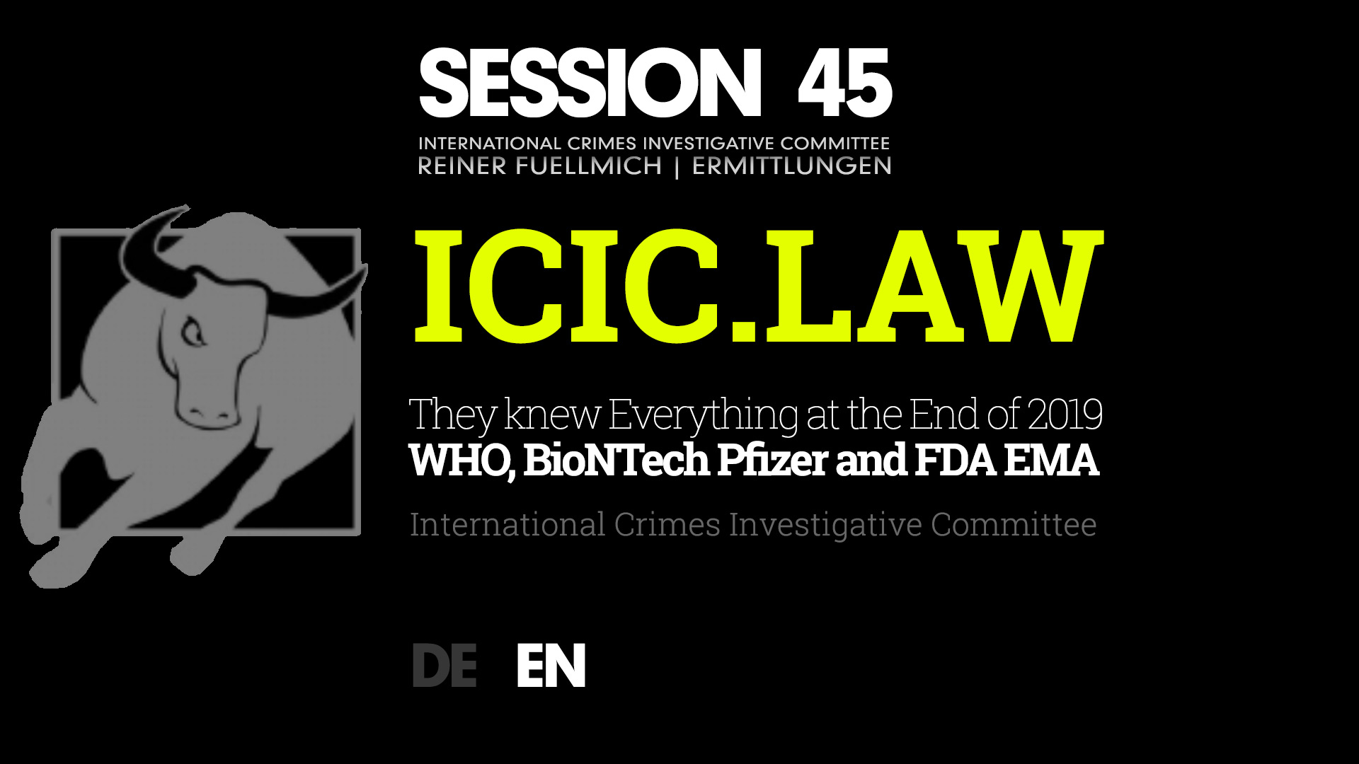 ICIC | SESSION 45 - WHO, BioNTech Pfizer and FDA EMA Knew Everything at the End of 2019