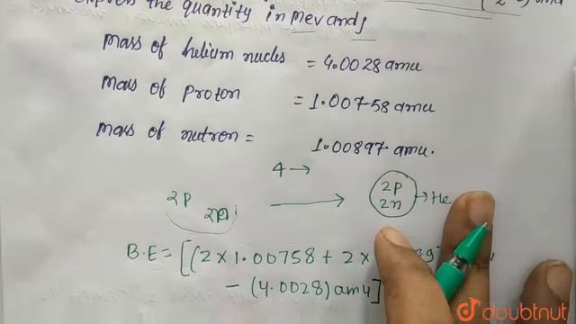 Calculate the binding energy of helium nucleus `(._(2)^(4)He)` and express the quantity in MeV and