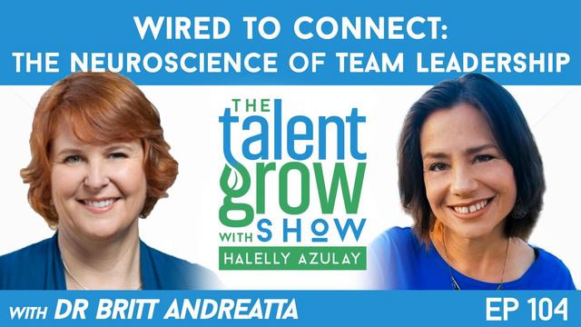 104: Wired to Connect -- The Neuroscience of Team Leadership with Dr. Britt Andreatta on the...