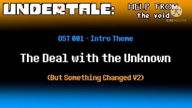 Undertale: Help from the Void OST 001 - The Deal with the Unknown But Something Changed V2