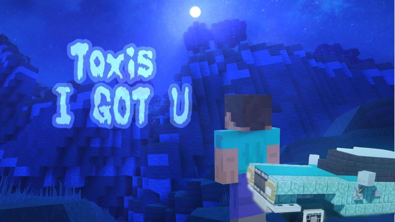 Toxis I GOT U 
пародия клипа в Майнкрафте